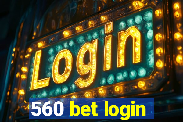 560 bet login